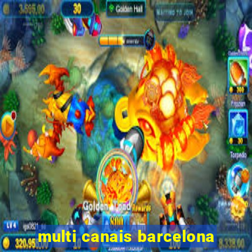 multi canais barcelona